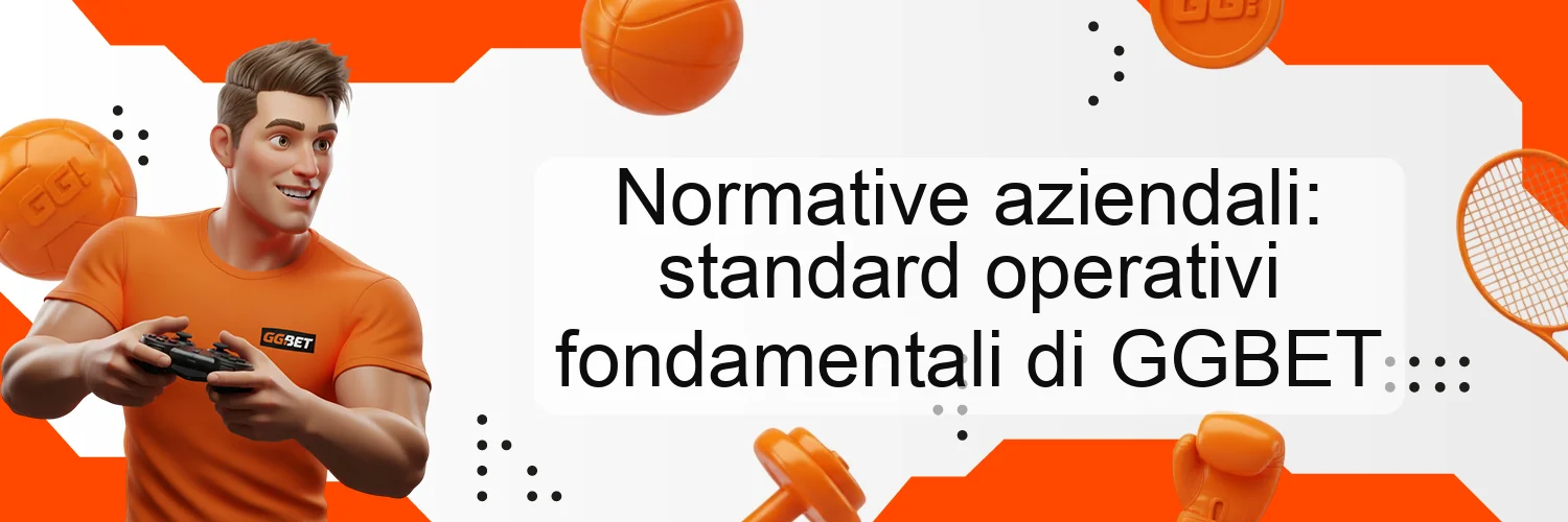 Normative aziendali: standard operativi fondamentali di GGBET